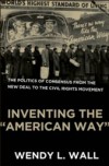 Inventing the "American Way": The Politics of Consensus from the New Deal to the Civil Rights Movement