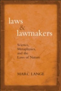 Laws and Lawmakers: Science, Metaphysics, and the Laws of Nature