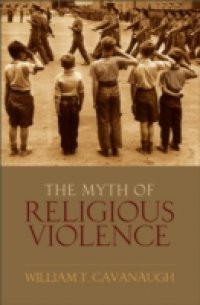 Myth of Religious Violence: Secular Ideology and the Roots of Modern Conflict