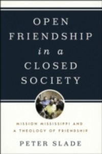 Open Friendship in a Closed Society: Mission Mississippi and a Theology of Friendship