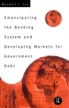 Emancipating the Banking System and Developing Markets for Government Debt