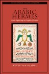 Arabic Hermes: From Pagan Sage to Prophet of Science