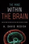 Mind within the Brain: How We Make Decisions and How those Decisions Go Wrong