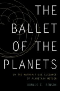 Ballet of the Planets: A Mathematicians Musings on the Elegance of Planetary Motion
