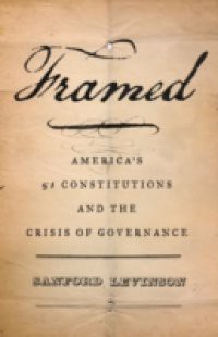 Framed: Americas 51 Constitutions and the Crisis of Governance