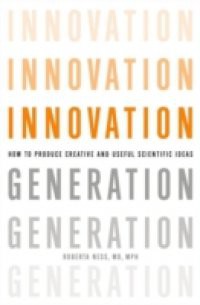 Innovation Generation: How to Produce Creative and Useful Scientific Ideas