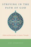 Striving in the Path of God: Jihad and Martyrdom in Islamic Thought