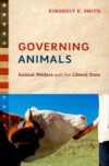 Governing Animals: Animal Welfare and the Liberal State