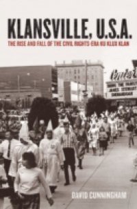 Klansville, U.S.A.: The Rise and Fall of the Civil Rights-Era Ku Klux Klan