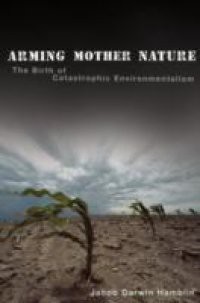 Arming Mother Nature: The Birth of Catastrophic Environmentalism