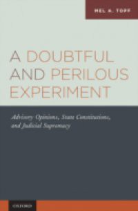 Doubtful and Perilous Experiment: Advisory Opinions, State Constitutions, and Judicial Supremacy