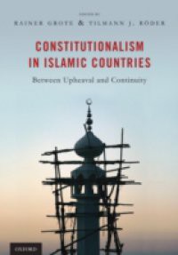 Constitutionalism in Islamic Countries: Between Upheaval and Continuity