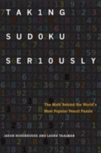 Taking Sudoku Seriously: The Math Behind the Worlds Most Popular Pencil Puzzle