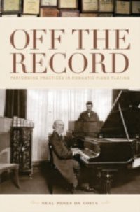 Off the Record: Performing Practices in Romantic Piano Playing