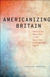 Americanizing Britain: The Rise of Modernism in the Age of the Entertainment Empire