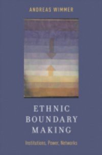 Ethnic Boundary Making: Institutions, Power, Networks