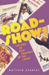 Roadshow!: The Fall of Film Musicals in the 1960s