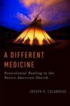 Different Medicine: Postcolonial Healing in the Native American Church