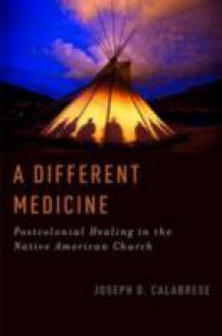 Different Medicine: Postcolonial Healing in the Native American Church