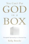 You Can't Put God in a Box: Thoughtful Spirituality in a Rational Age