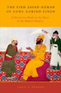 Sikh Zafar-namah of Guru Gobind Singh: A Discursive Blade in the Heart of the Mughal Empire