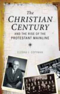 Christian Century and the Rise of the Protestant Mainline