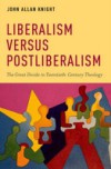 Liberalism versus Postliberalism: The Great Divide in Twentieth-Century Theology