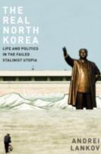 Real North Korea: Life and Politics in the Failed Stalinist Utopia