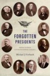 Forgotten Presidents: Their Untold Constitutional Legacy