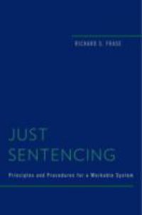 Just Sentencing: Principles and Procedures for a Workable System