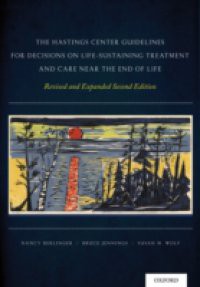 Hastings Center Guidelines for Decisions on Life-Sustaining Treatment and Care Near the End of Life: Revised and Expanded Second Edition