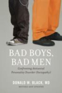 Bad Boys, Bad Men: Confronting Antisocial Personality Disorder (Sociopathy)