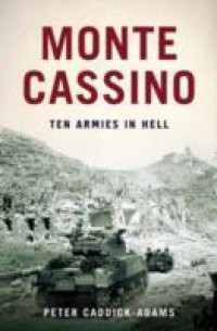 Monte Cassino: Ten Armies in Hell