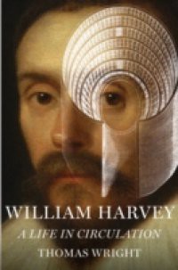 William Harvey: A Life in Circulation