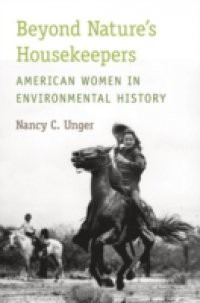 Beyond Nature's Housekeepers: American Women in Environmental History