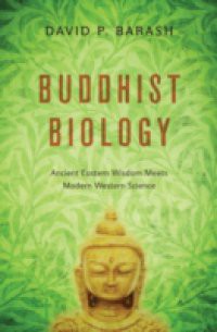 Buddhist Biology: Ancient Eastern Wisdom Meets Modern Western Science