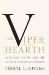 Viper on the Hearth: Mormons, Myths, and the Construction of Heresy