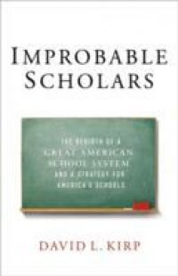 Improbable Scholars: The Rebirth of a Great American School System and a Strategy for Americas Schools