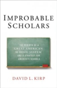 Improbable Scholars: The Rebirth of a Great American School System and a Strategy for Americas Schools