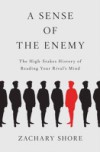 Sense of the Enemy: The High Stakes History of Reading Your Rivals Mind
