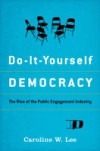 Do-It-Yourself Democracy: The Rise of the Public Engagement Industry