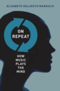 On Repeat: How Music Plays the Mind