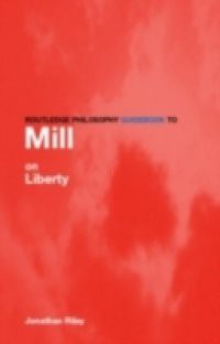Routledge Philosophy Guidebook to Mill on Liberty