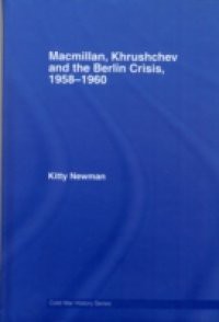 Macmillan, Khrushchev and the Berlin Crisis, 1958-1960