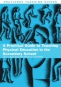 Practical Guide to Teaching Physical Education in the Secondary School