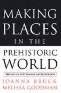 Making Places in the Prehistoric World