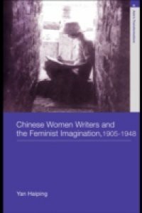 Chinese Women Writers and the Feminist Imagination, 1905-1948