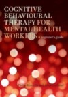 Cognitive Behavioural Therapy for Mental Health Workers