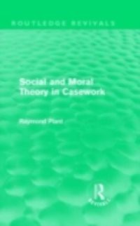 Social and Moral Theory in Casework (Routledge Revivals)