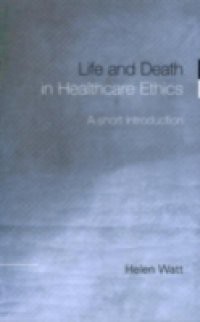 Life and Death in Healthcare Ethics